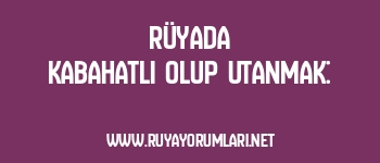 Rüyada Kabahatli Olup Utanmak: