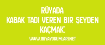 Rüyada Kabak Tadı Veren Bir Şeyden Kaçmak: