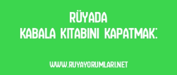 Rüyada Kabala Kitabını Kapatmak: