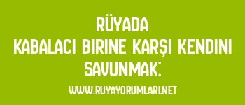 Rüyada Kabalacı Birine Karşı Kendini Savunmak: