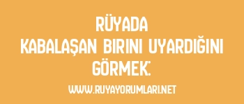Rüyada Kabalaşan Birini Uyardığını Görmek: