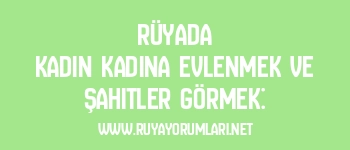 Rüyada Kadın Kadına Evlenmek ve Şahitler Görmek: