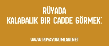 Rüyada Kalabalık Bir Cadde Görmek: