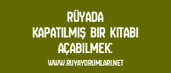 Rüyada Kapatılmış Bir Kitabı Açabilmek: