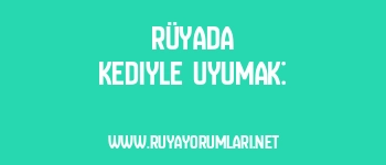 Rüyada Kediyle Uyumak: