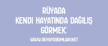 Rüyada Kendi Hayatında Dağılış Görmek: