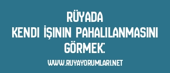 Rüyada Kendi İşinin Pahalılanmasını Görmek: