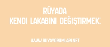 Rüyada Kendi Lakabını Değiştirmek: