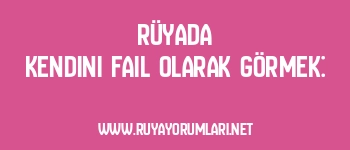 Rüyada Kendini Fail Olarak Görmek: