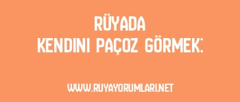 Rüyada Kendini Paçoz Görmek: