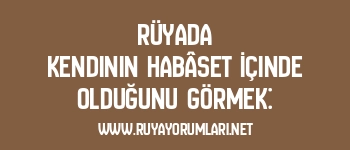 Rüyada Kendinin Habâset İçinde Olduğunu Görmek: