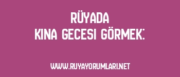 Rüyada Kına Gecesi Görmek: