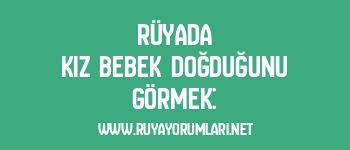 Rüyada Kız Bebek Doğduğunu Görmek: