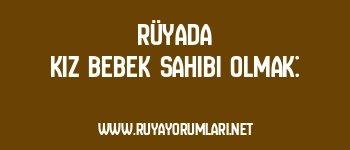 Rüyada Kız Bebek Sahibi Olmak:
