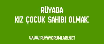 Rüyada Kız Çocuk Sahibi Olmak: