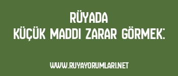 Rüyada Küçük Maddi Zarar Görmek: