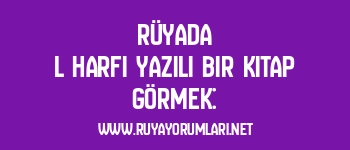 Rüyada L Harfi Yazılı Bir Kitap Görmek: