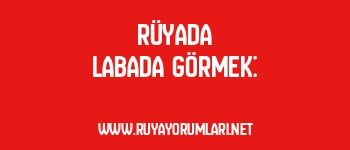 Rüyada Labada Görmek:
