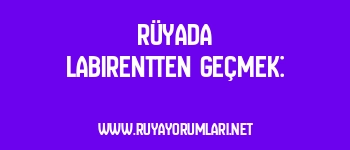 Rüyada Labirentten Geçmek: