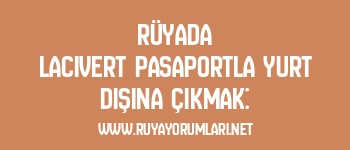 Rüyada Lacivert Pasaportla Yurt Dışına Çıkmak: