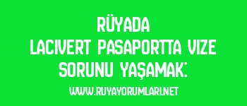 Rüyada Lacivert Pasaportta Vize Sorunu Yaşamak: