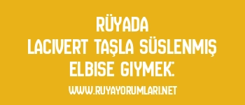 Rüyada Lacivert Taşla Süslenmiş Elbise Giymek: