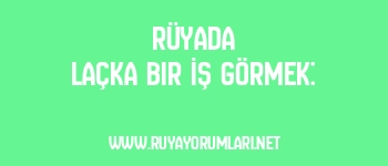 Rüyada Laçka Bir İş Görmek: