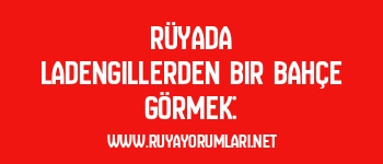 Rüyada Ladengillerden Bir Bahçe Görmek: