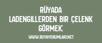 Rüyada Ladengillerden Bir Çelenk Görmek: