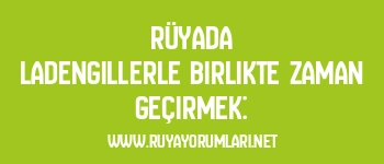 Rüyada Ladengillerle Birlikte Zaman Geçirmek: