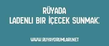 Rüyada Ladenli Bir İçecek Sunmak:
