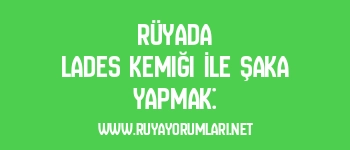 Rüyada Lades Kemiği İle Şaka Yapmak: