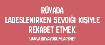 Rüyada Ladeslenirken Sevdiği Kişiyle Rekabet Etmek:
