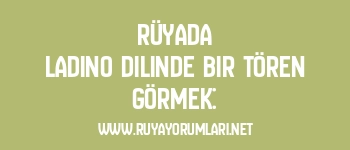 Rüyada Ladino Dilinde Bir Tören Görmek: