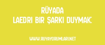 Rüyada Laedri Bir Şarkı Duymak:
