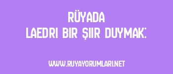 Rüyada Laedri Bir Şiir Duymak: