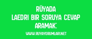 Rüyada Laedri Bir Soruya Cevap Aramak: