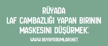 Rüyada Laf Cambazlığı Yapan Birinin Maskesini Düşürmek: