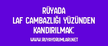 Rüyada Laf Cambazlığı Yüzünden Kandırılmak: