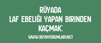 Rüyada Laf Ebeliği Yapan Birinden Kaçmak: