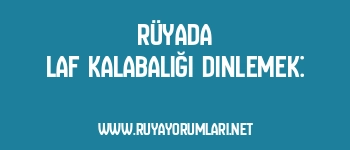 Rüyada Laf Kalabalığı Dinlemek: