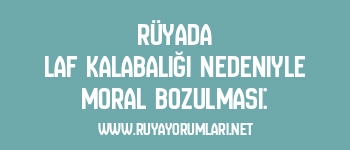 Rüyada Laf Kalabalığı Nedeniyle Moral Bozulması: