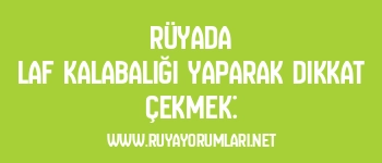 Rüyada Laf Kalabalığı Yaparak Dikkat Çekmek: