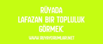 Rüyada Lafazan Bir Topluluk Görmek: