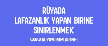 Rüyada Lafazanlık Yapan Birine Sinirlenmek: