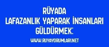 Rüyada Lafazanlık Yaparak İnsanları Güldürmek: