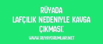 Rüyada Lafçılık Nedeniyle Kavga Çıkması: