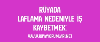 Rüyada Laflama Nedeniyle İş Kaybetmek: