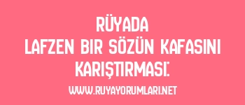 Rüyada Lafzen Bir Sözün Kafasını Karıştırması: