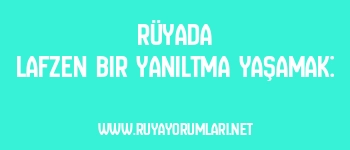 Rüyada Lafzen Bir Yanıltma Yaşamak: